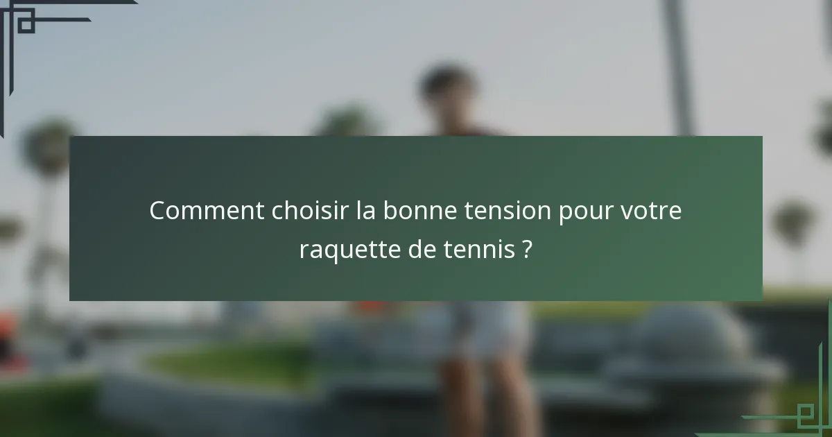 Comment choisir la bonne tension pour votre raquette de tennis ?