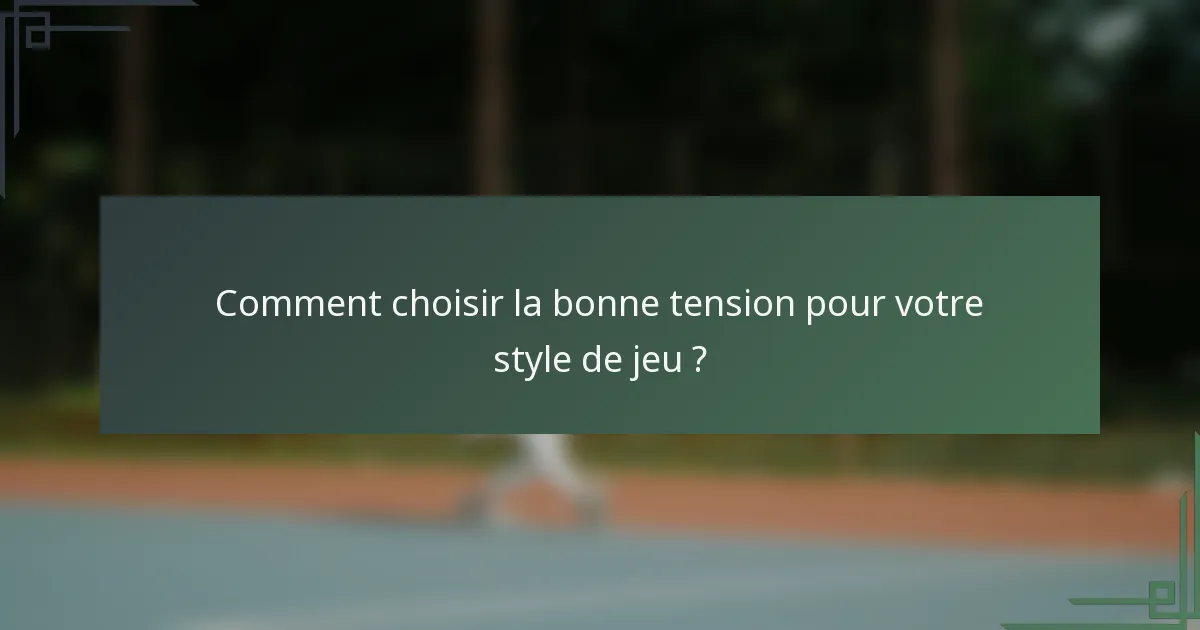 Comment choisir la bonne tension pour votre style de jeu ?
