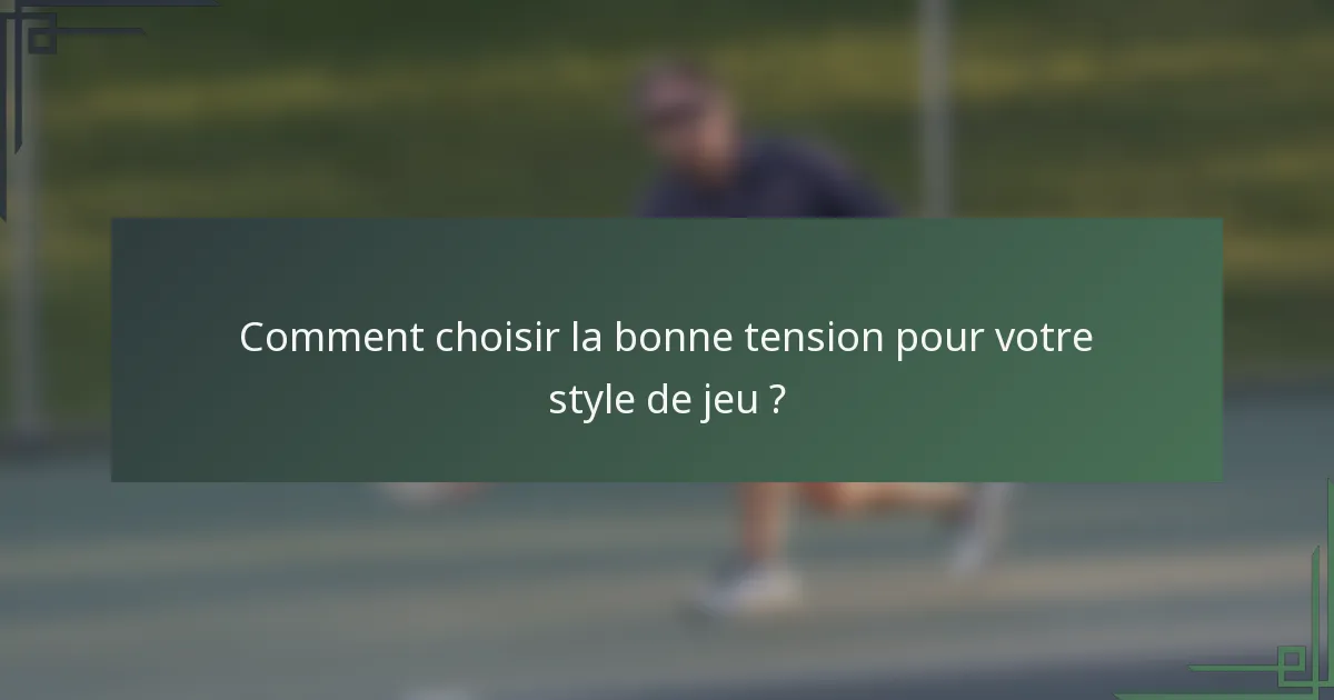 Comment choisir la bonne tension pour votre style de jeu ?