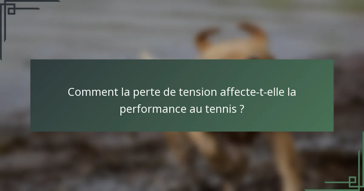 Comment la perte de tension affecte-t-elle la performance au tennis ?