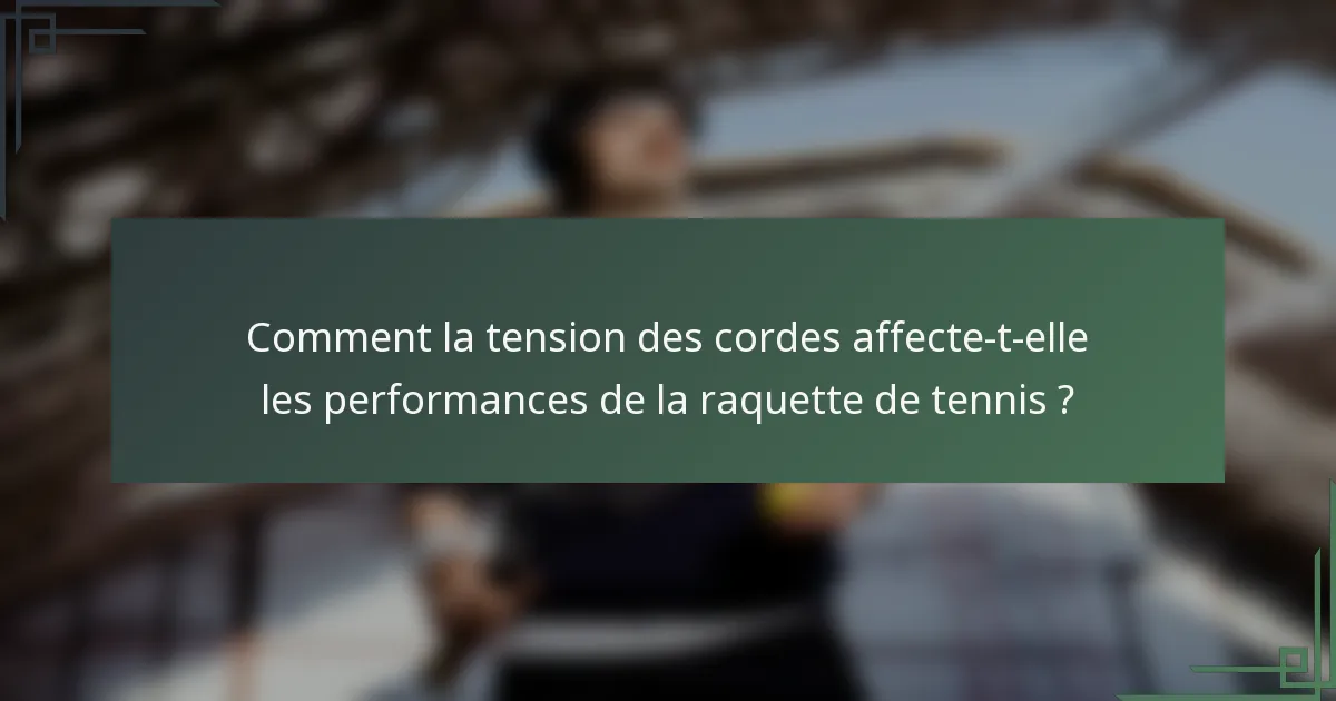 Comment la tension des cordes affecte-t-elle les performances de la raquette de tennis ?