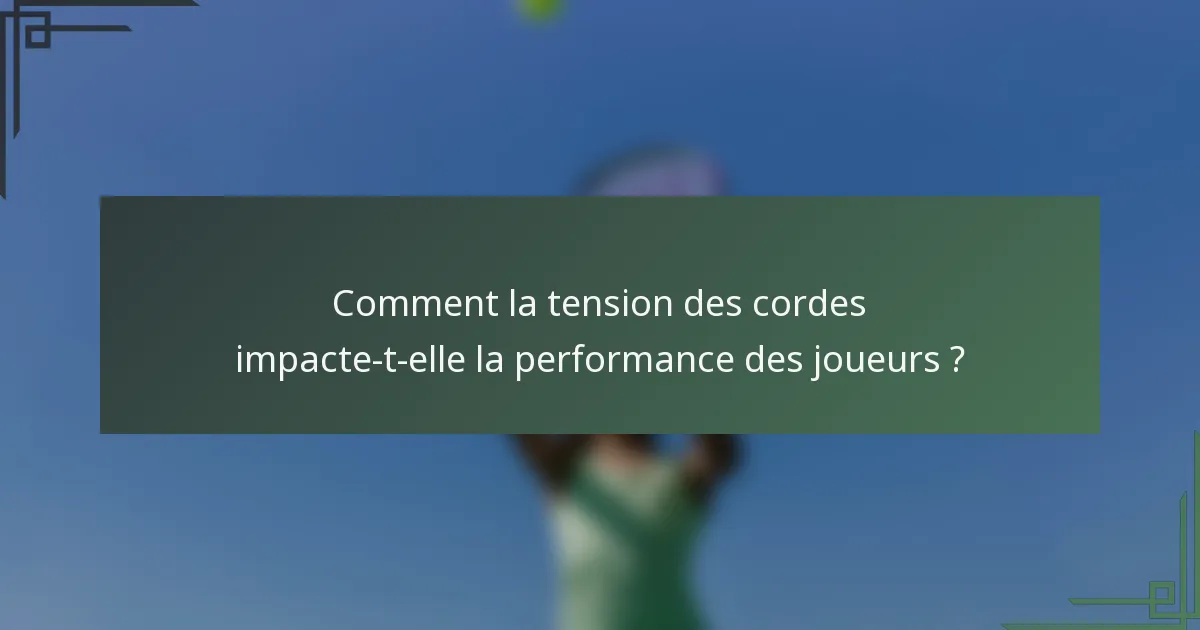 Comment la tension des cordes impacte-t-elle la performance des joueurs ?