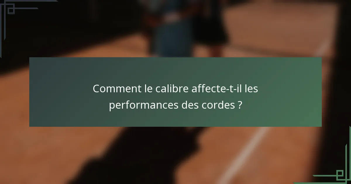 Comment le calibre affecte-t-il les performances des cordes ?