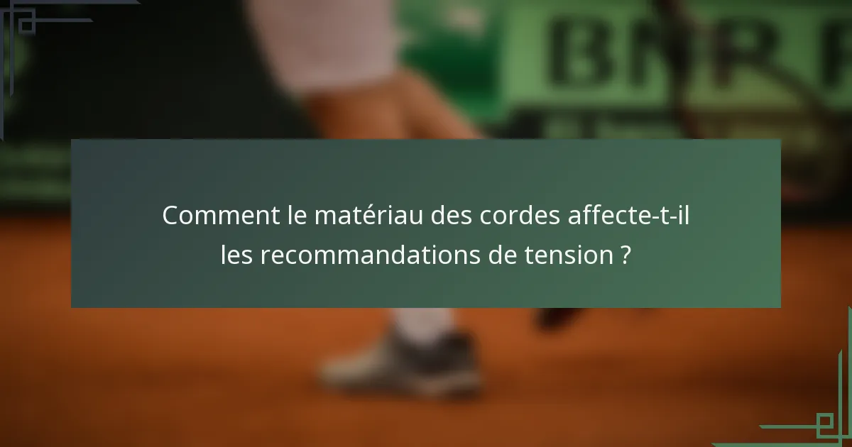 Comment le matériau des cordes affecte-t-il les recommandations de tension ?