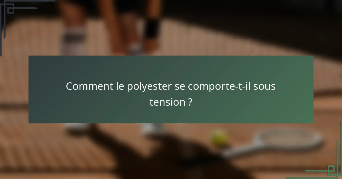 Comment le polyester se comporte-t-il sous tension ?