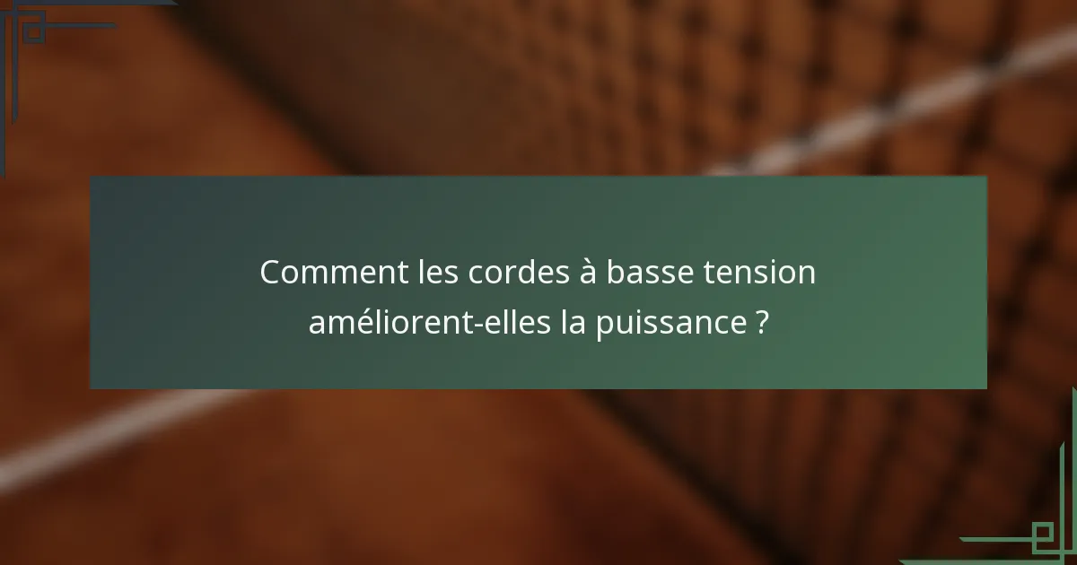 Comment les cordes à basse tension améliorent-elles la puissance ?