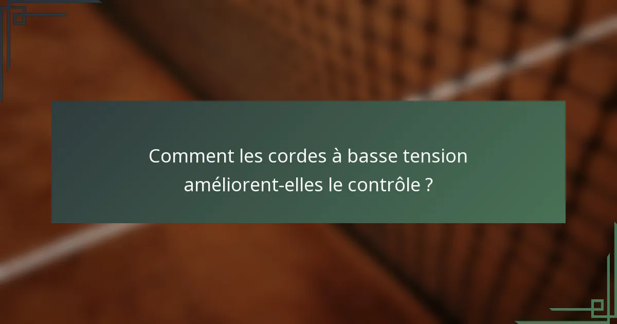 Comment les cordes à basse tension améliorent-elles le contrôle ?