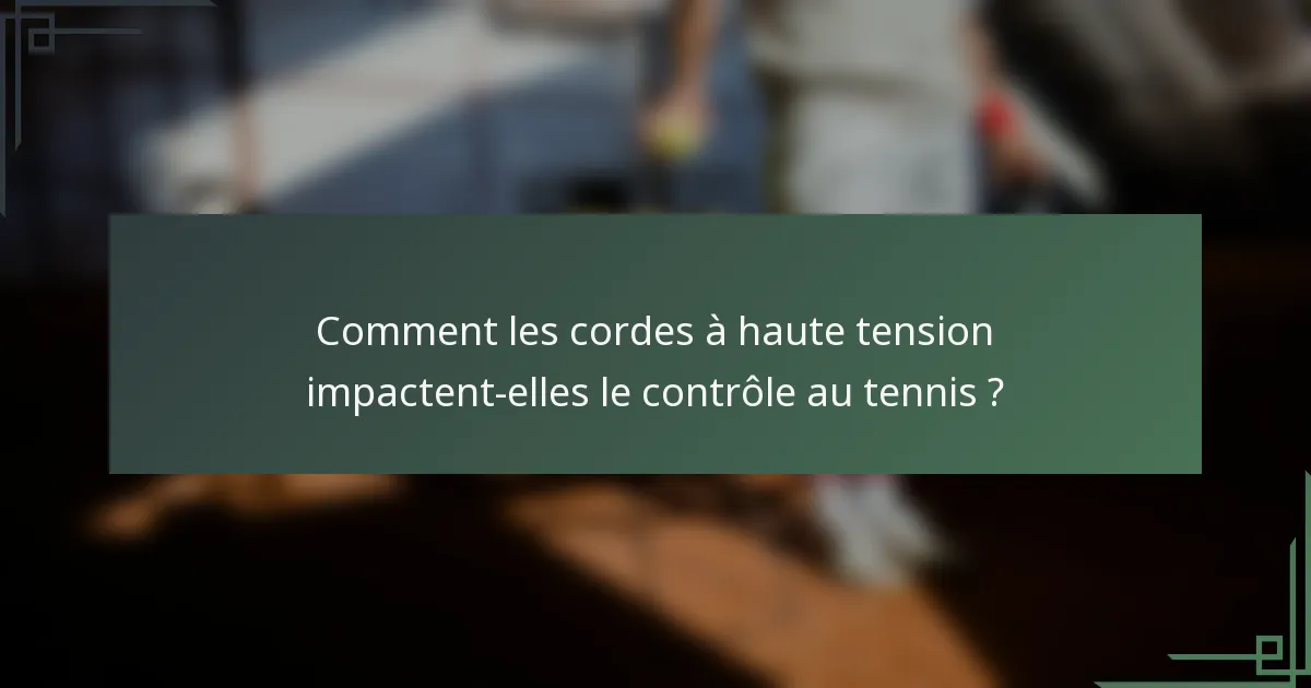 Comment les cordes à haute tension impactent-elles le contrôle au tennis ?