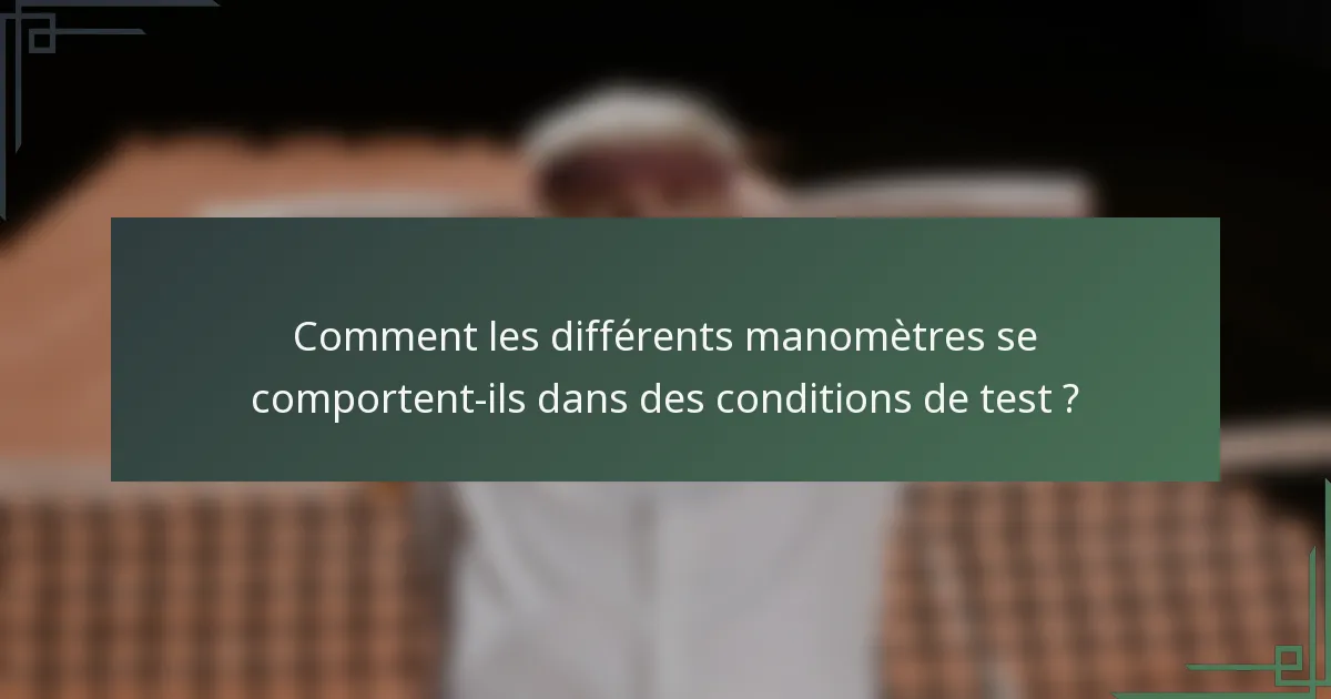 Comment les différents manomètres se comportent-ils dans des conditions de test ?
