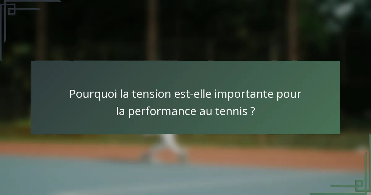 Pourquoi la tension est-elle importante pour la performance au tennis ?