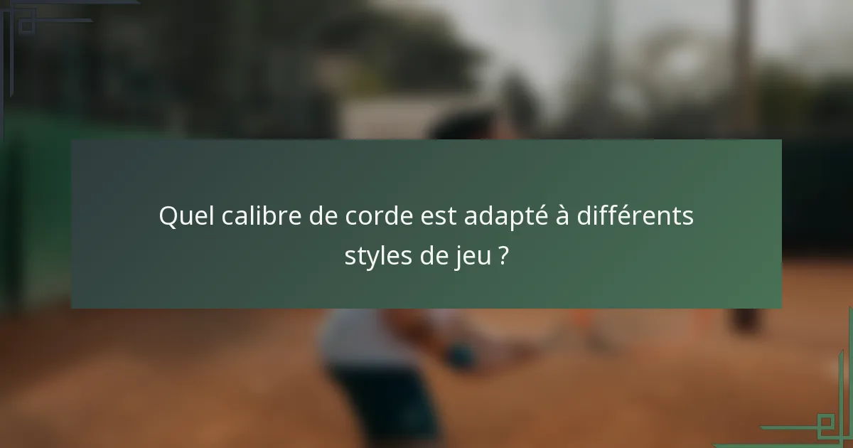 Quel calibre de corde est adapté à différents styles de jeu ?