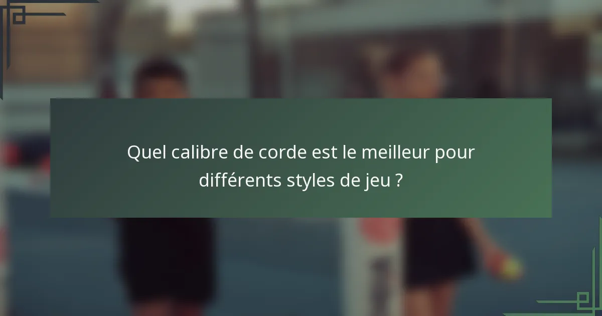 Quel calibre de corde est le meilleur pour différents styles de jeu ?
