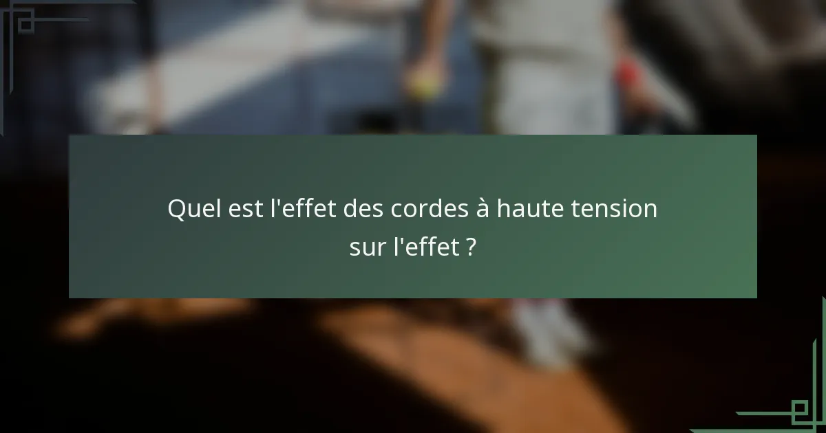 Quel est l'effet des cordes à haute tension sur l'effet ?