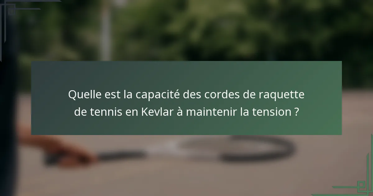 Quelle est la capacité des cordes de raquette de tennis en Kevlar à maintenir la tension ?
