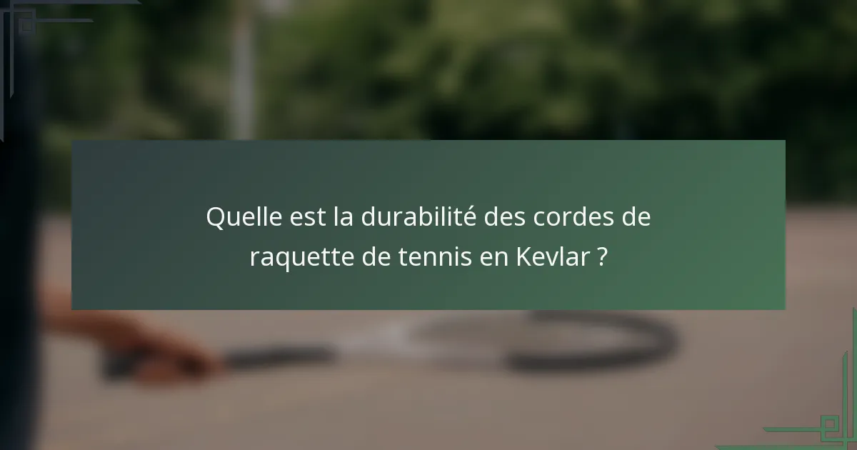 Quelle est la durabilité des cordes de raquette de tennis en Kevlar ?