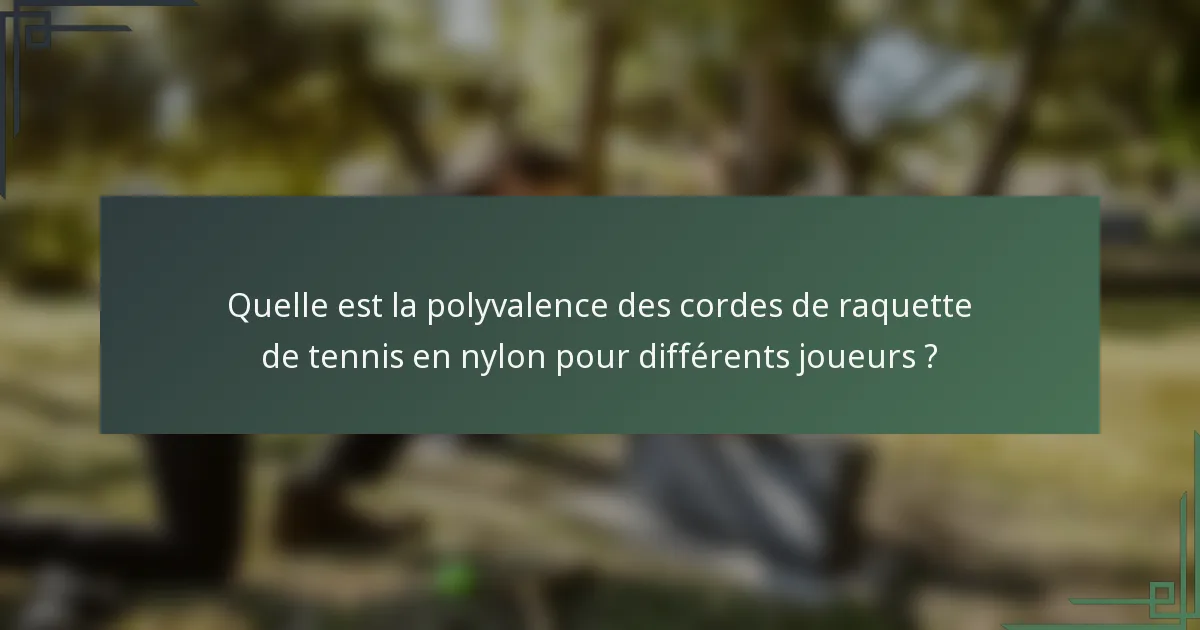 Quelle est la polyvalence des cordes de raquette de tennis en nylon pour différents joueurs ?