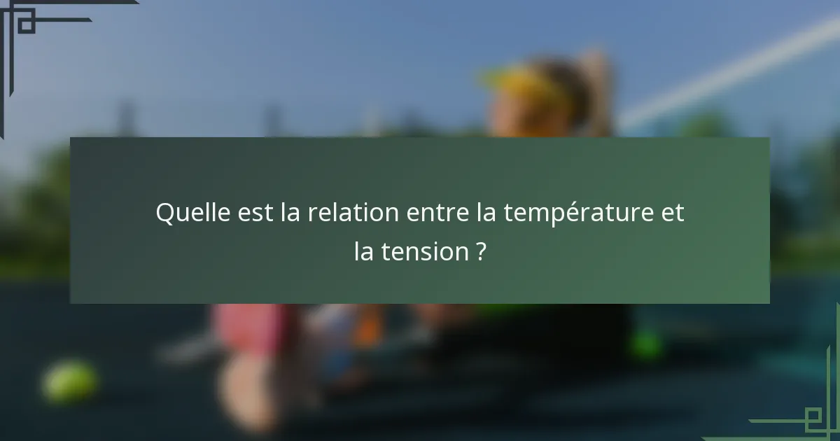 Quelle est la relation entre la température et la tension ?