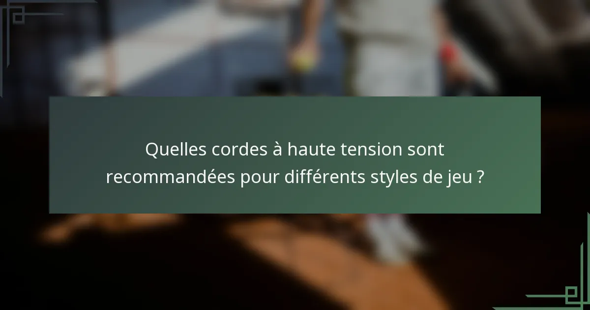Quelles cordes à haute tension sont recommandées pour différents styles de jeu ?