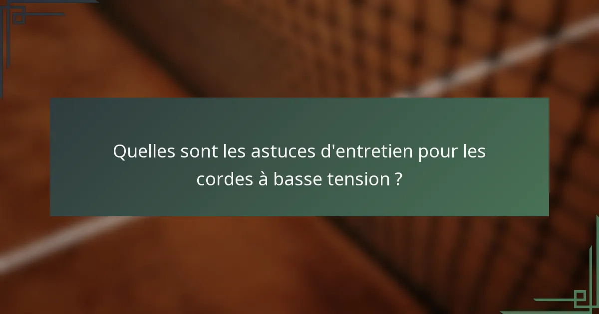 Quelles sont les astuces d'entretien pour les cordes à basse tension ?