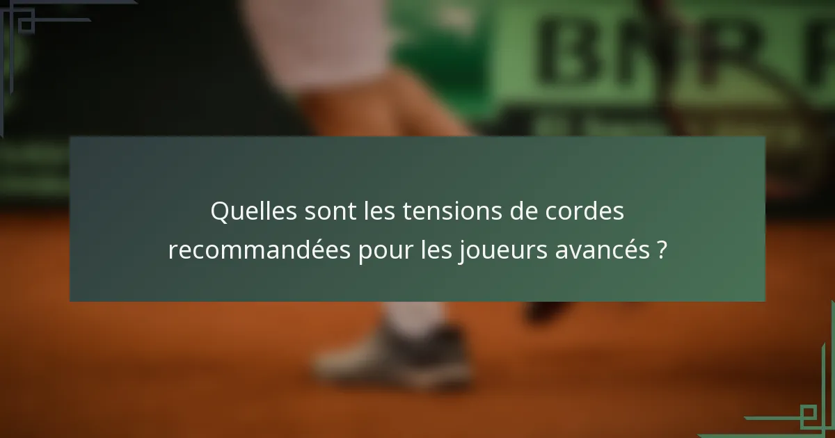 Quelles sont les tensions de cordes recommandées pour les joueurs avancés ?
