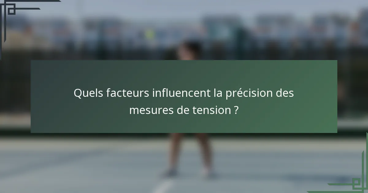 Quels facteurs influencent la précision des mesures de tension ?