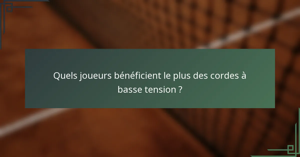 Quels joueurs bénéficient le plus des cordes à basse tension ?