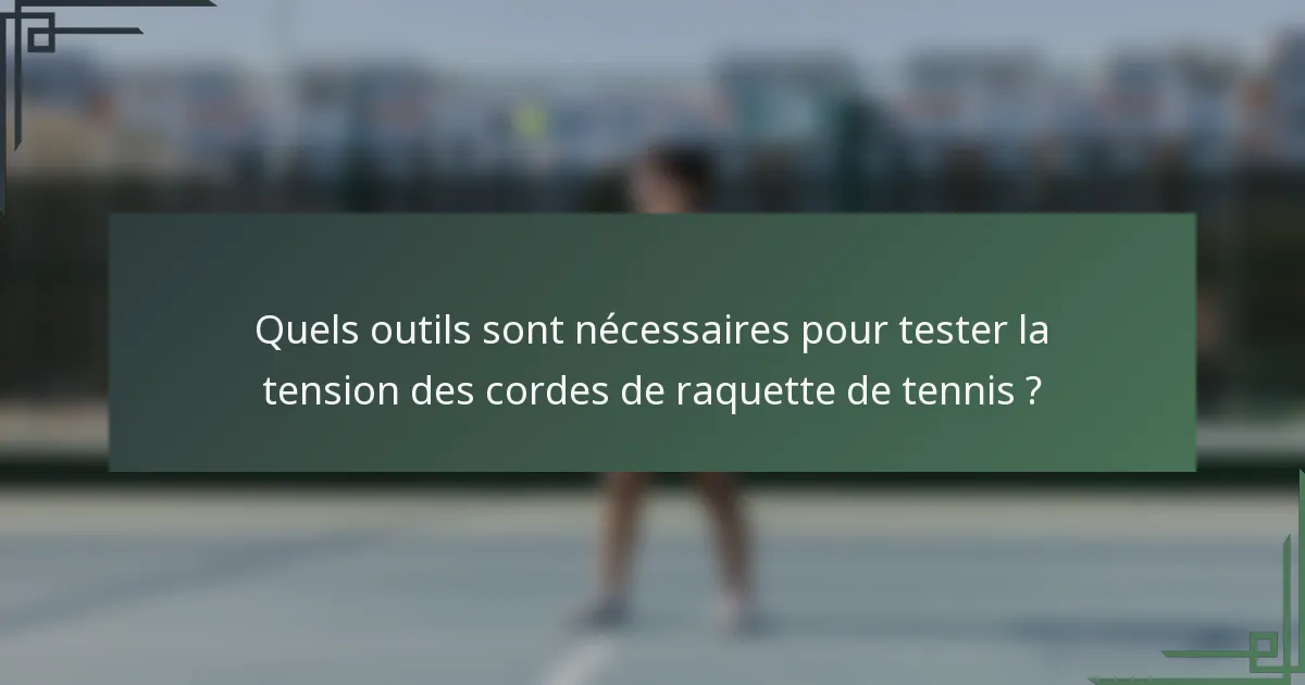 Quels outils sont nécessaires pour tester la tension des cordes de raquette de tennis ?