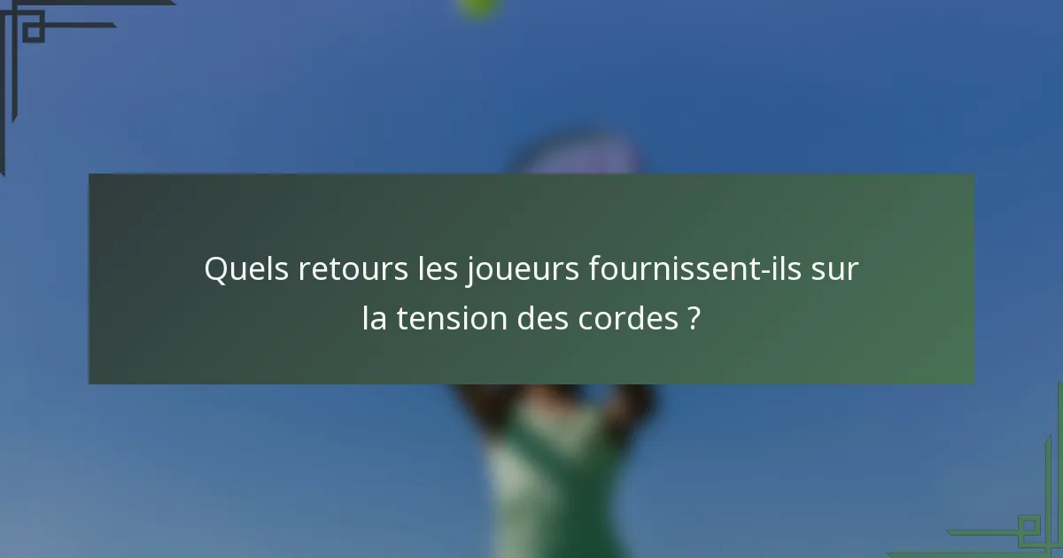Quels retours les joueurs fournissent-ils sur la tension des cordes ?