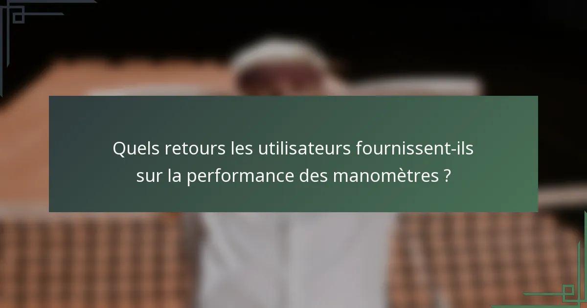Quels retours les utilisateurs fournissent-ils sur la performance des manomètres ?