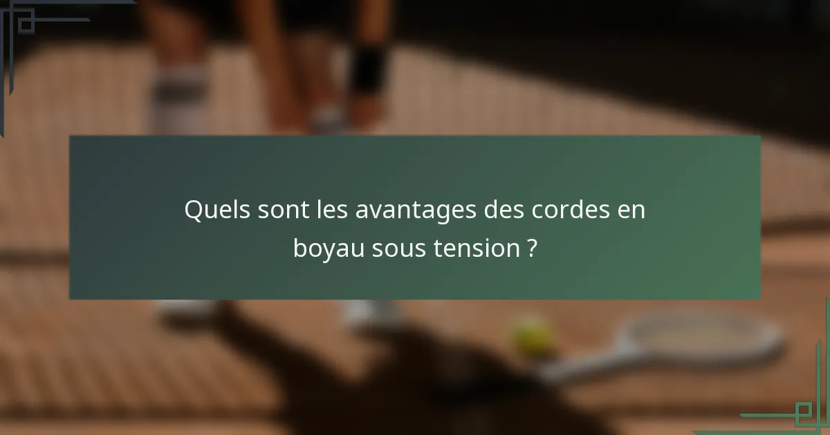 Quels sont les avantages des cordes en boyau sous tension ?