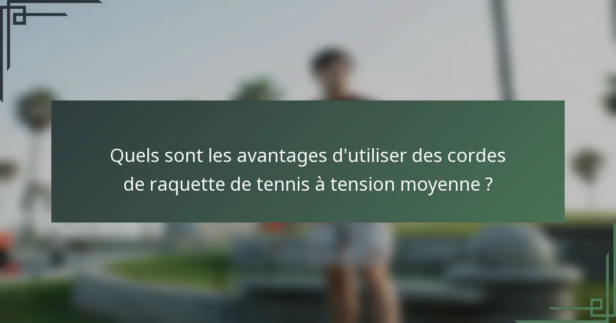 Quels sont les avantages d'utiliser des cordes de raquette de tennis à tension moyenne ?