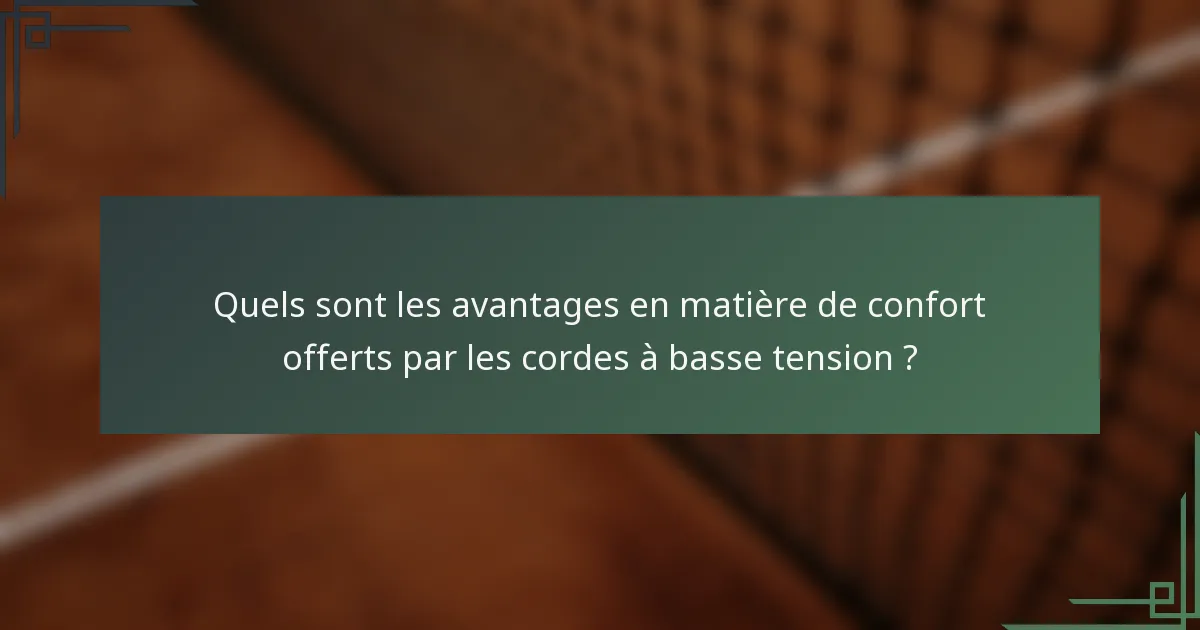 Quels sont les avantages en matière de confort offerts par les cordes à basse tension ?