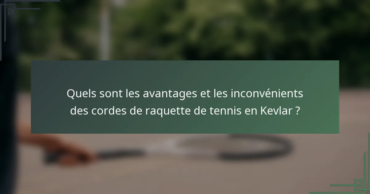 Quels sont les avantages et les inconvénients des cordes de raquette de tennis en Kevlar ?