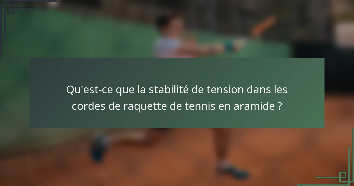 Qu'est-ce que la stabilité de tension dans les cordes de raquette de tennis en aramide ?